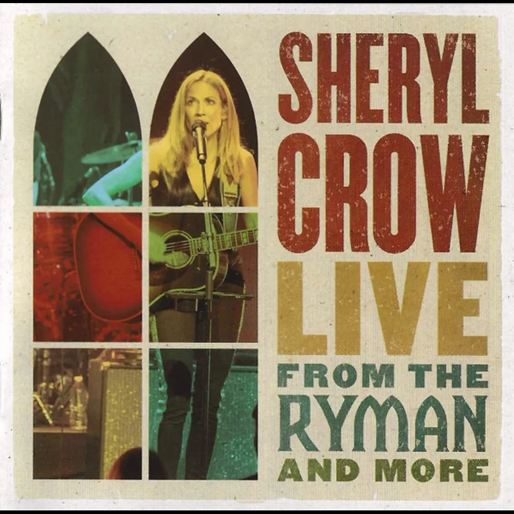Sheryl Crow - Live From The Ryman And More